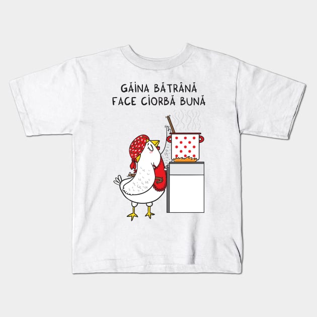 Gaina batrana face ciorba buna Kids T-Shirt by adrianserghie